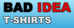 Bad Idea T-Shirts